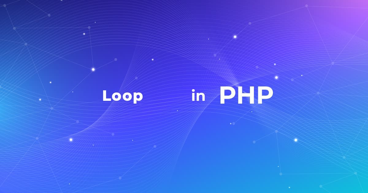 Bài 14: Cách sử dụng vòng lặp (loop) trong PHP