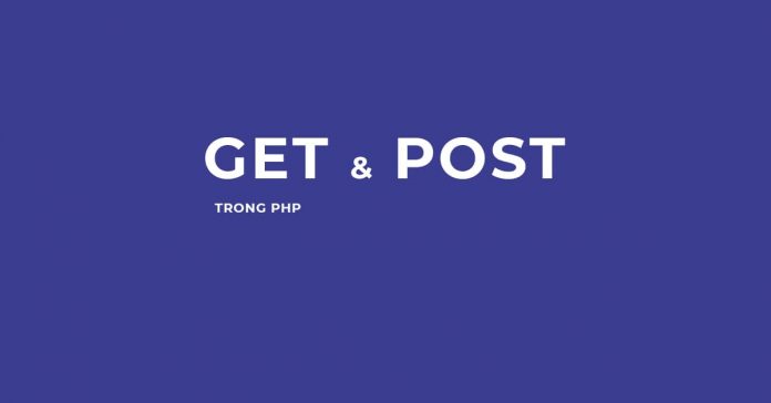 Tìm hiểu về GET và POST trong lập trình PHP