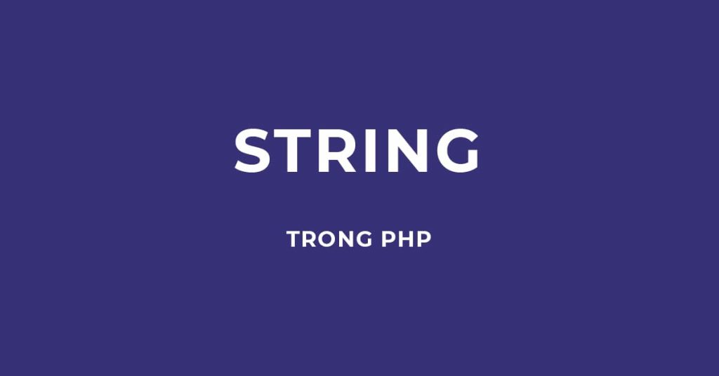 Cách thao tác với chuỗi trong PHP