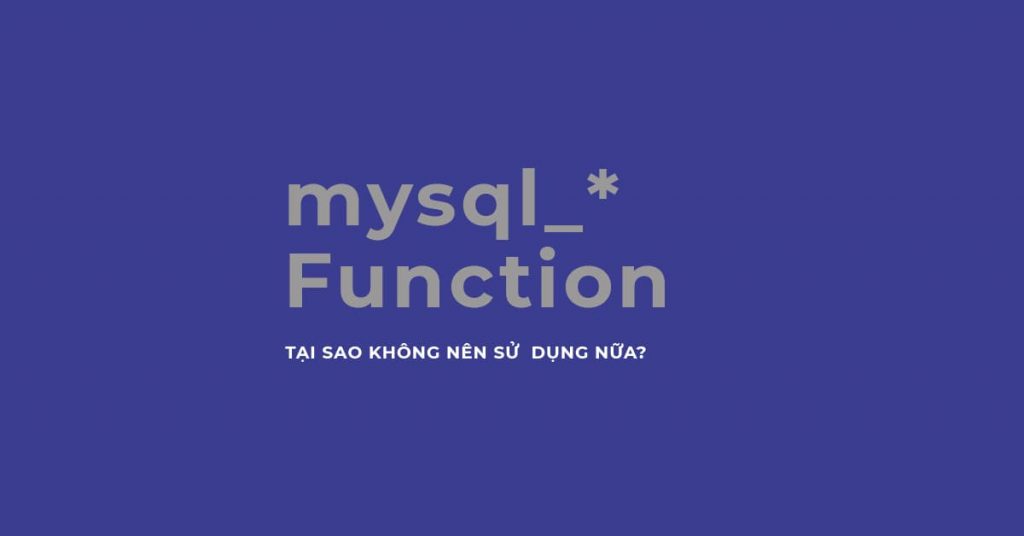 Tại sao không nên sử dụng các hàm mysql_* nữa