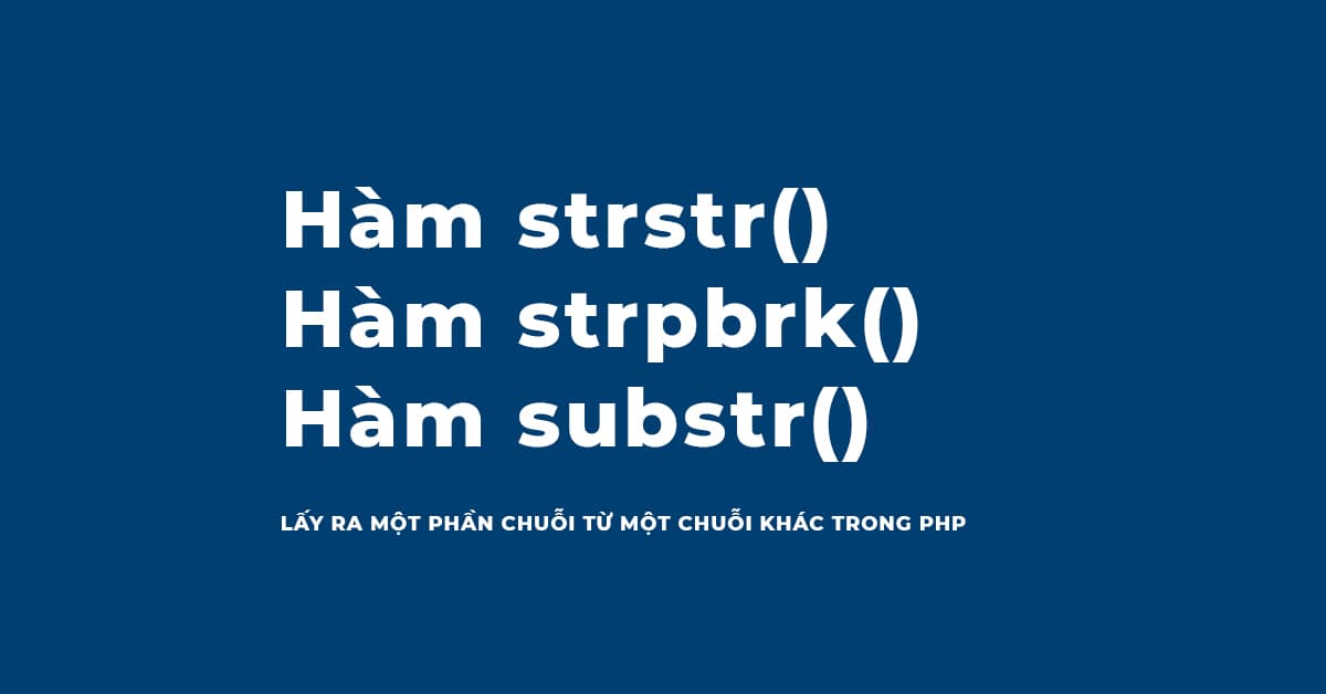 Tìm hiểu về hàm strstr(), strpbrk(), substr() trong PHP