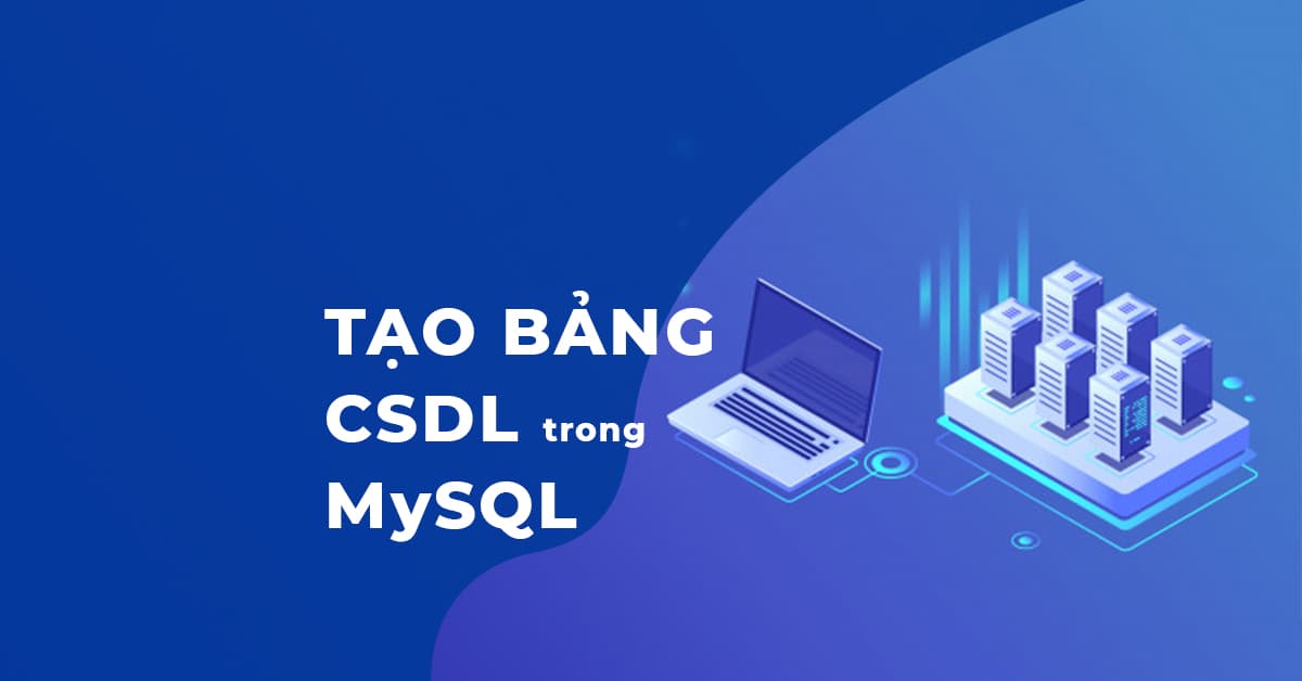 3 Cách tạo bảng CSDL trong MySQL
